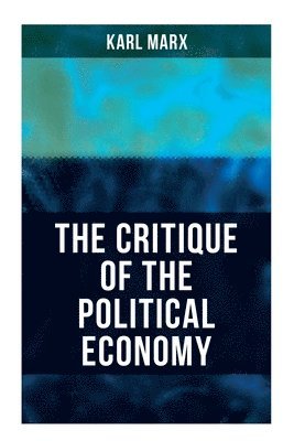 Karl Marx - The Critique Of The Political Economy, Häftad