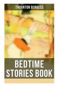 bokomslag Bedtime Stories Book: The Adventures of Reddy Fox, Johnny Chuck, Peter Cottontail, Unc' Billy Possum, Jerry Muskrat...