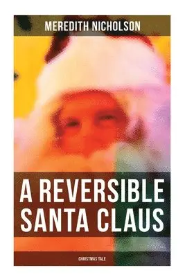 Meredith Nicholson - A Reversible Santa Claus (Christmas Tale), Häftad. Tillgänglighet: Lägg i varukorg