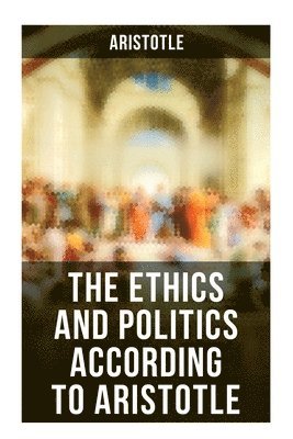 bokomslag The Ethics and Politics According to Aristotle