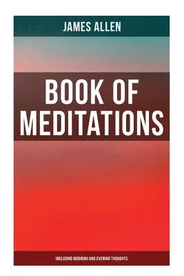 James Allen - Book of Meditations (Including Morning and Evening Thoughts), Häftad. Tillgänglighet: Lägg i varukorg