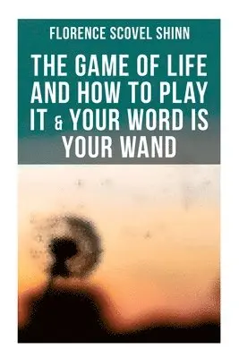 Florence Scovel Shinn - The Game of Life and How to Play It & Your Word Is Your Wand: Love One Another: Advices for Verbal or Physical Affirmation, Häftad. Tillgänglighet: Lägg i varukorg