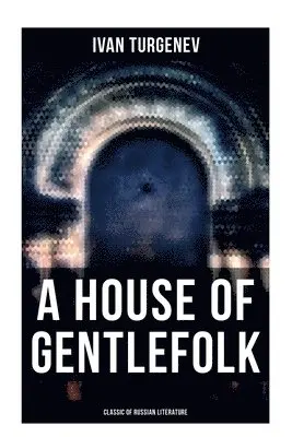 Ivan Turgenev - A House of Gentlefolk (Classic of Russian Literature), Häftad. Tillgänglighet: Lägg i varukorg