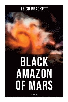 Leigh Brackett - Black Amazon of Mars (SF Classic): Sci-Fi Novel, Häftad