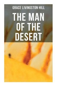 bokomslag The Man of the Desert: Including the Sequel "A Voice in the Wilderness"