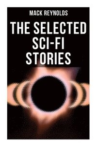 bokomslag The Selected Sci-Fi Stories: Alternative Socio-Economic Systems & The Continuous Revolution: Revolution, Combat, Freedom, Subversive, Mercenary