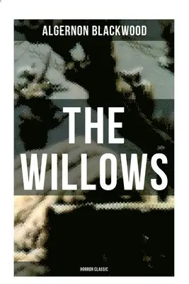 Algernon Blackwood - Willows (Horror Classic), Häftad. Tillgänglighet: Lägg i varukorg