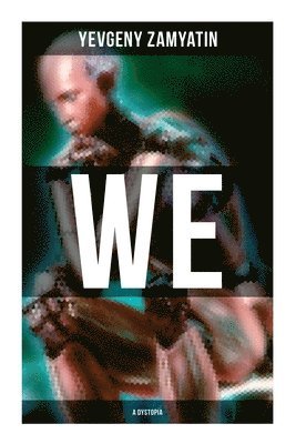 Yevgeny Zamyatin, Gregory Zilboorg - We (A Dystopia): The Precursor to George Orwell's 1984 and Aldous Huxley's A Brave New World (The Original 1924 Edition), Häftad