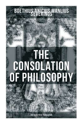 bokomslag THE CONSOLATION OF PHILOSOPHY (The Sedgefield Translation)