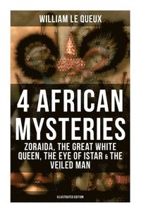 bokomslag 4 African Mysteries: Zoraida, The Great White Queen, The Eye of Istar & The Veiled Man: Zoraida, The Great White Queen, The Eye of Istar & The Veiled