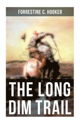 The Long Dim Trail: A Suspenseful Tale of Adventure and Intrigue in the Wild West