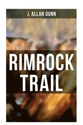 Rimrock Trail: A Tale of the Arizona Ranch and the Three Musketeers of the Range