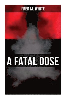 bokomslag A Fatal Dose: Behind the Mask