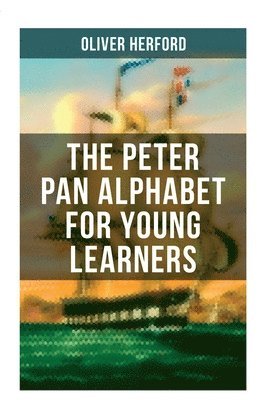 bokomslag The Peter Pan Alphabet For Young Learners: Learn Your ABC with the Magic of Neverland & Splash of Tinkerbell's Fairydust (Learning Letters With Fun Ad