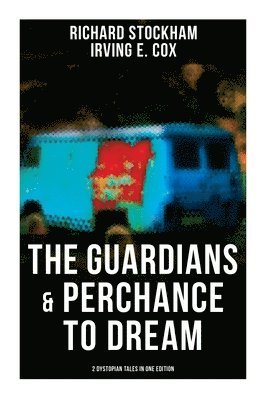 bokomslag The Guardians & Perchance to Dream (2 Dystopian Tales in One Edition): Science Fiction Novellas