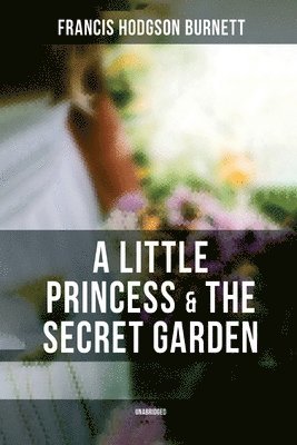 Francis Hodgson Burnett - A Little Princess & The Secret Garden (Unabridged), Häftad