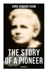 bokomslag The Story of a Pioneer: Autobiography