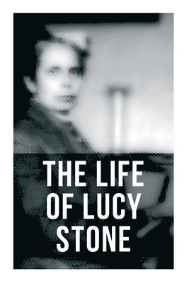 The Life of Lucy Stone