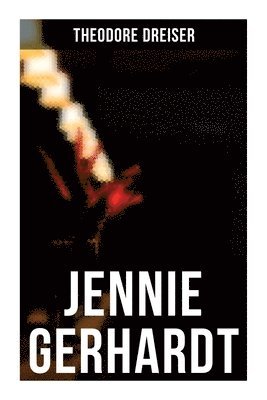 Jennie Gerhardt: A Romantic Novel 1