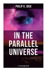 bokomslag In the Parallel Universe - 4 SF Tales in One Edition: Adjustment Team, The Defenders, The Unreconstructed M & Breakfast at Twilight