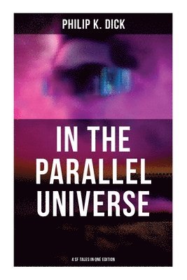 bokomslag In the Parallel Universe - 4 SF Tales in One Edition: Adjustment Team, The Defenders, The Unreconstructed M & Breakfast at Twilight