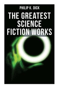 bokomslag The Greatest Science Fiction Works of Philip K. Dick: Second Variety, the Variable Man, Adjustment Team, the Eyes Have It, the Unreconstructed M...