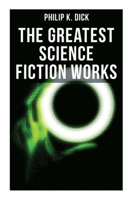 The Greatest Science Fiction Works of Philip K. Dick: Second Variety, the Variable Man, Adjustment Team, the Eyes Have It, the Unreconstructed M... 1