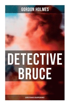 Gordon Holmes - Detective Bruce: A Mysterious Disappearance: Detective Claude Bruce Mystery, Häftad