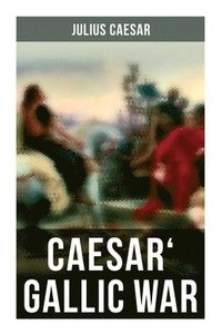 bokomslag Caesar' Gallic War: An Account of Caesar's Campaign in Celtic Gaul