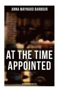 bokomslag AT THE TIME APPOINTED (Western Murder Mystery)