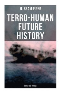 bokomslag Terro-Human Future History (Complete SF Omnibus): Uller Uprising, Four-Day Planet, The Cosmic Computer, Space Viking, The Return, Little Fuzzy...