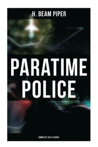 bokomslag Paratime Police: Complete Sci-Fi Series: Police Operation, He Walked Around the Horses, Last Enemy, Temple Trouble, Genesis, Time Crime, Lord Kalvan o