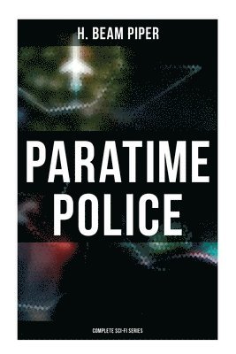 bokomslag Paratime Police: Complete Sci-Fi Series: Police Operation, He Walked Around the Horses, Last Enemy, Temple Trouble, Genesis, Time Crime, Lord Kalvan o
