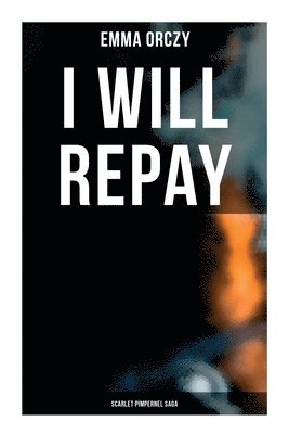 I Will Repay: Scarlet Pimpernel Saga: Scarlet Pimpernel Series