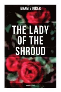 bokomslag The Lady of the Shroud: Horror Classic: A Vampire Tale - Bram Stoker's Horror Classic