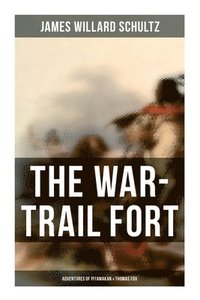 bokomslag The War-Trail Fort: Adventures of Pitamakan & Thomas Fox: The Adventures of Pitamakan & Thomas Fox