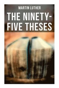 bokomslag The Ninety-Five Theses: Disputation on the Power of Indulgences