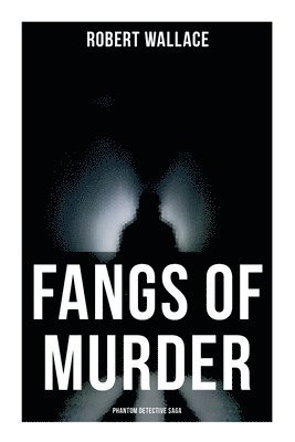bokomslag Wallace, R: Fangs of Murder: Phantom Detective Saga