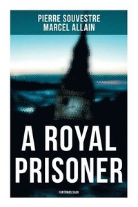 bokomslag A Royal Prisoner: Fantômas Saga