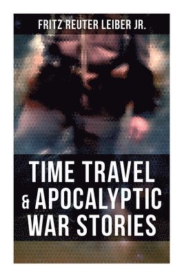 Time Travel & Apocalyptic War Stories 1