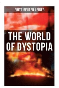 bokomslag The World of Dystopia: Apocalyptic & Post-Apocalyptic Stories of Fritz Leiber