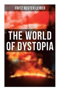 bokomslag The World of Dystopia: Apocalyptic & Post-Apocalyptic Stories of Fritz Leiber