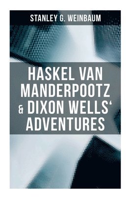 Haskel Van Manderpootz & Dixon Wells' Adventures: The Worlds of If, The Ideal & The Point of View