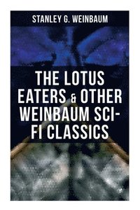 bokomslag The Lotus Eaters & Other Weinbaum Sci-Fi Classics