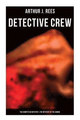 Arthur J. Rees - Detective Crew: The Hampstead Mystery & the Mystery of the Downs, Häftad