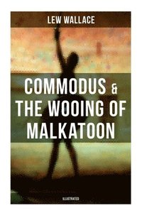 bokomslag COMMODUS & THE WOOING OF MALKATOON (Illustrated)