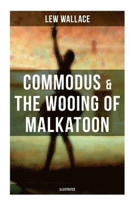 bokomslag COMMODUS & THE WOOING OF MALKATOON (Illustrated)