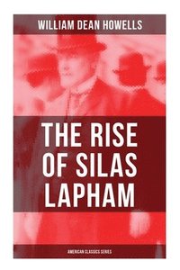 bokomslag The Rise of Silas Lapham (American Classics Series): American Classic