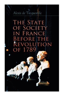 The State of Society in France Before the Revolution of 1789 1