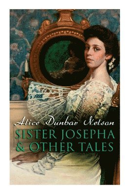 Alice Dunbar Nelson - Sister Josepha & Other Tales, Häftad